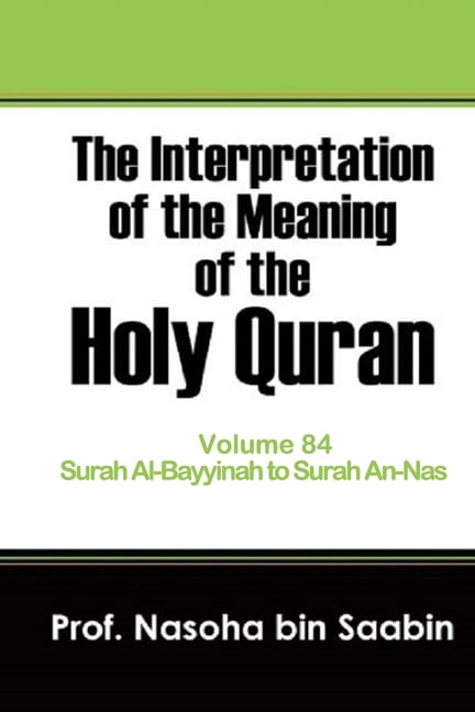 The Interpretation of the Meaning of the Holy Quran.: The Interpretation of The Meaning of The Holy Quran Volume 84 - Surah Al-Bayyinah to Surah An-Nas. (Paperback)