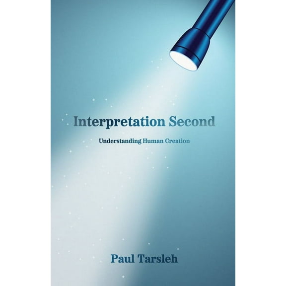 Interpretation Second, Understanding Human Creation, (Paperback)
