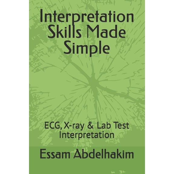 Medical Exams Interpretation Skills Made Simple: ECG, X-ray & Lab Test Interpretation, (Paperback)