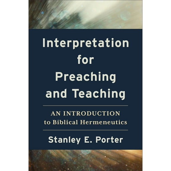 Interpretation for Preaching and Teaching: An Introduction to Biblical Hermeneutics, (Paperback)