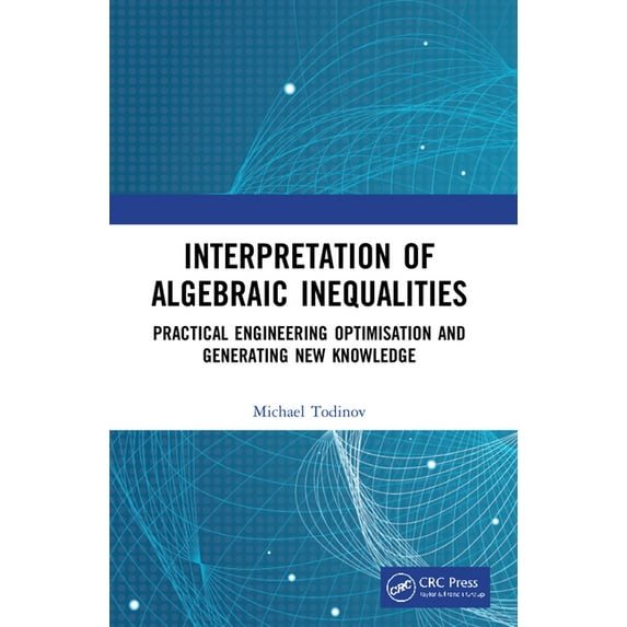 Interpretation of Algebraic Inequalities: Practical Engineering Optimisation and Generating New Knowledge (Paperback)