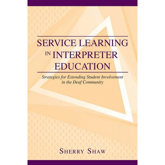 Interpreter Education: Service Learning in Interpreter Education : Strategies for Extending Student Involvement in the Deaf Community (Series #6) (Hardcover)