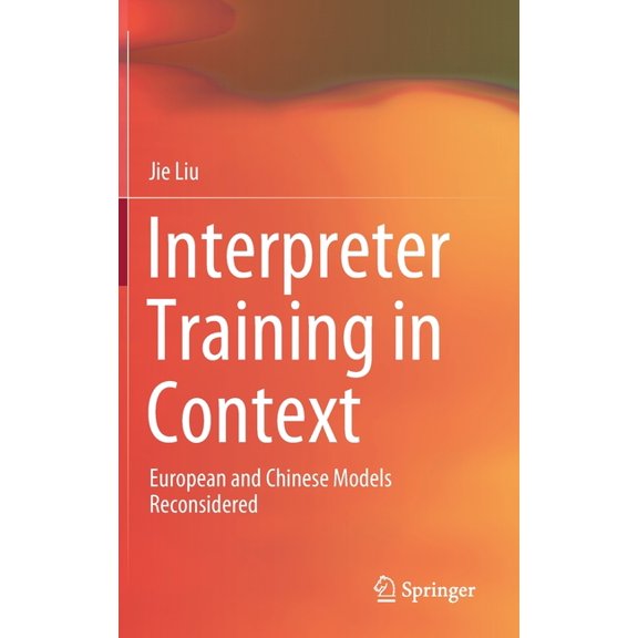 Interpreter Training in Context: European and Chinese Models Reconsidered, (Hardcover)