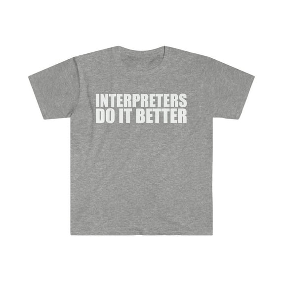 Interpreters do it better Unisex T-shirt S-3XL Graduation Graduate