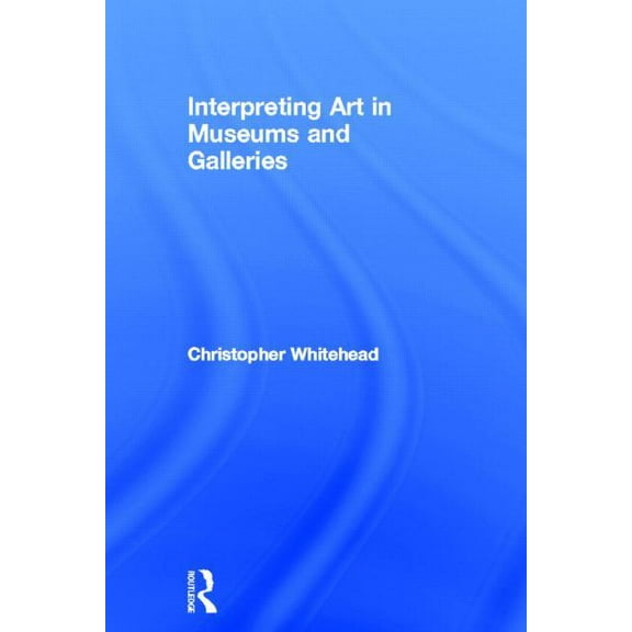 Interpreting Art in Museums and Galleries, (Hardcover)