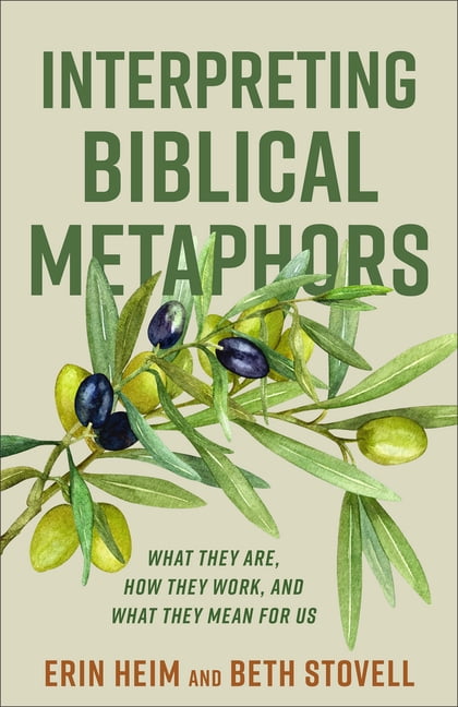 Interpreting Biblical Metaphors: What They Are, How They Work, and What They Mean for Us, (Paperback)