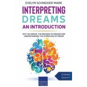 Interpreting Dreams - An Introduction Why we dream, the meaning of dreams and understanding the symbolism of dream, Paperback