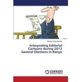 thumbnail image 1 of Interpreting Editorial Cartoons during 2013 General Elections in Kenya (Paperback), 1 of 1