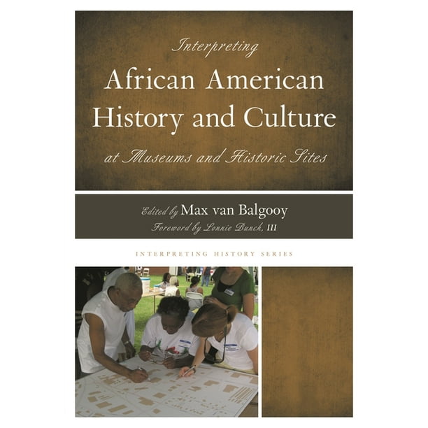 Interpreting History Interpreting African American History and Culture at Museums and Historic Sites, Book 3, (Hardcover)