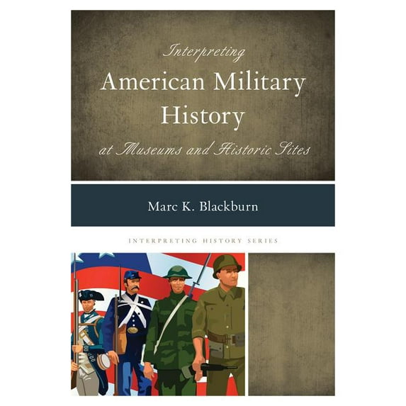 Interpreting History Interpreting American Military History at Museums and Historic Sites, Book 8, (Paperback)