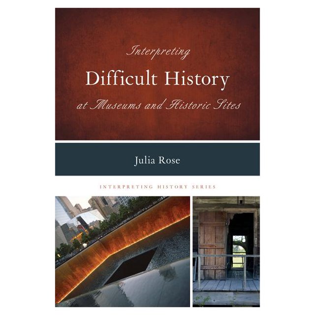 Interpreting History Interpreting Difficult History at Museums and