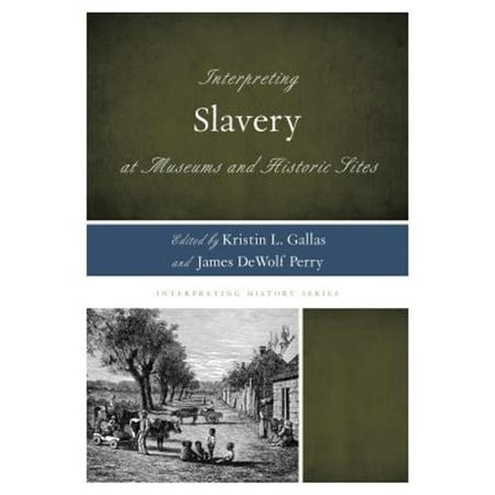 Pre-Owned Interpreting Slavery at Museums and Historic Sites (Hardcover 9780759123250) by Kristin L. Gallas James DeWolf Perry Rex M. Ellis