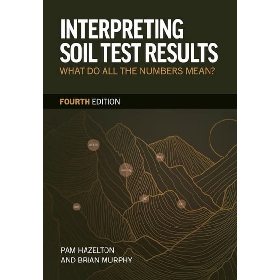 Interpreting Soil Test Results: What Do All the Numbers Mean?, (Paperback)