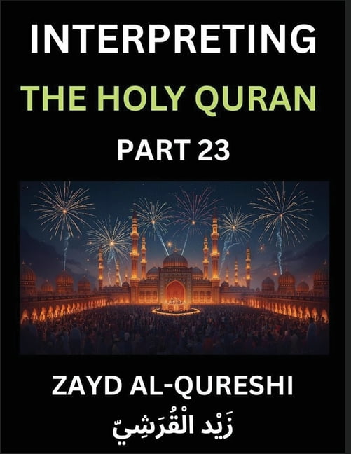 Interpreting The Holy Quran (Part 23)- Divine Wisdom for All Ages, Reflective Essays on Guidance, Spirituality, and Huma, (Paperback)