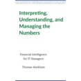 thumbnail image 1 of Pre-Owned Interpreting, Understanding, and Managing the Numbers: Financial Intelligence for IT Managers (Paperback) 1095180916 9781095180914, 1 of 1