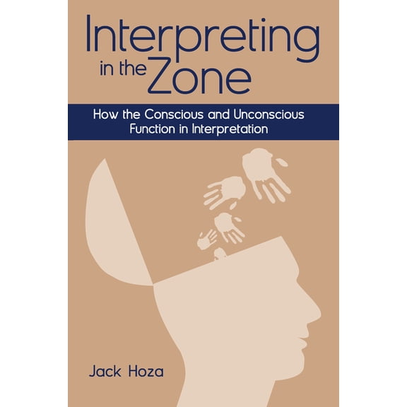 Interpreting in the Zone : How the Conscious and Unconscious Function in Interpretation (Hardcover)