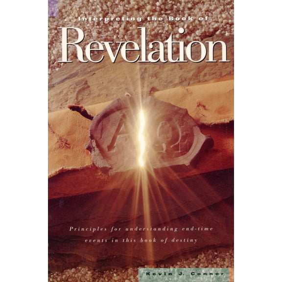 Interpreting the Book of Revelation: Principles for Understanding End-Time Events in Theis Book of Destiny, (Paperback)