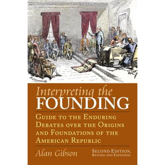 Pre-Owned Interpreting the Founding: Guide to the Enduring Debates Over the Origins and Foundations of the American Republic?second Edition, Revised and Expande (Paperback) 070061706X 9780700617067