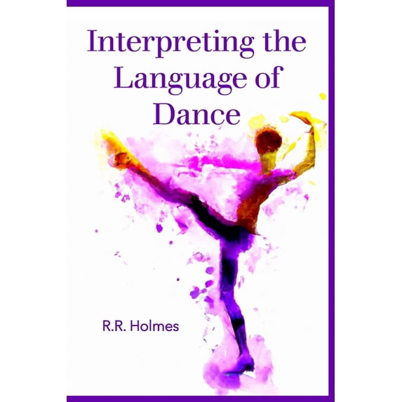 Interpreting the Language of Dance (Paperback)