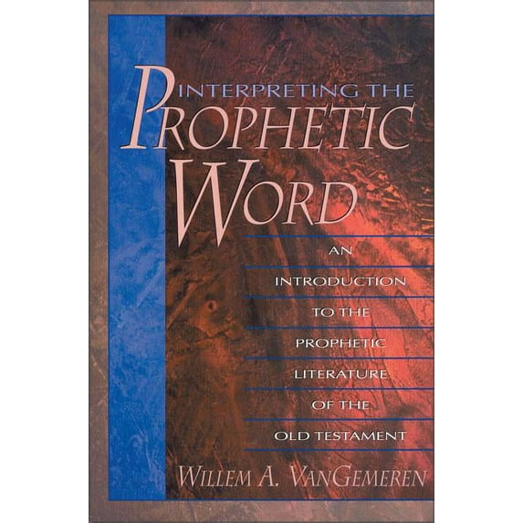 Interpreting the Prophetic Word: An Introduction to the Prophetic Literature of the Old Testament, (Paperback)