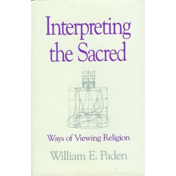 Pre-Owned Interpreting the Sacred: Ways of Viewing Religion (Hardcover) 0807077062 9780807077061