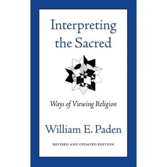 Pre-Owned Interpreting the Sacred: Ways of Viewing Religion (Paperback) 0807077054 9780807077054
