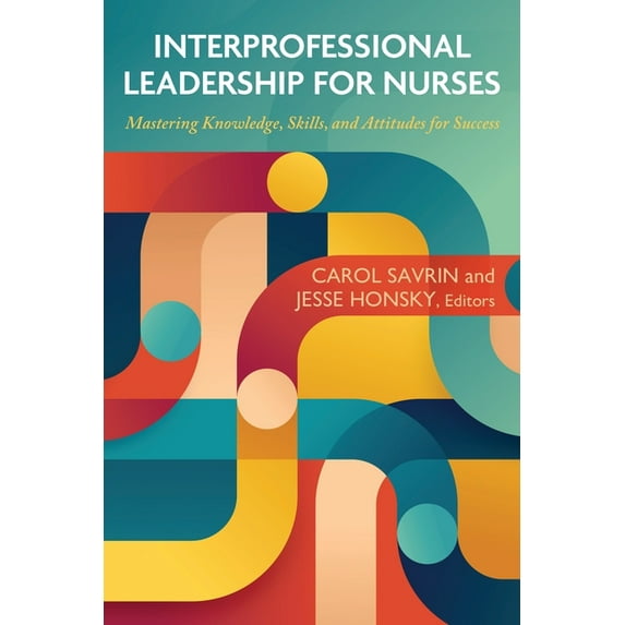 Interprofessional Leadership for Nurses: Mastering Knowledge, Skills, and Attitudes for Success, (Paperback)