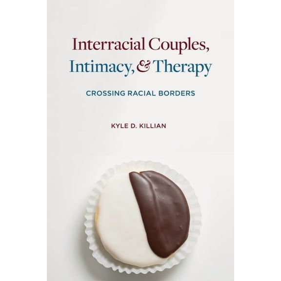 Interracial Couples, Intimacy, & Therapy: Crossing Racial Borders, (Paperback)
