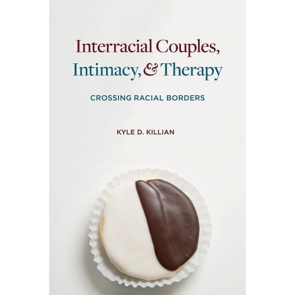 Interracial Couples, Intimacy, and Therapy: Crossing Racial Borders, (Hardcover)