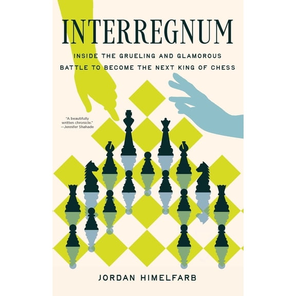 Interregnum: Inside the Grueling and Glamorous Battle to Become the Next King of Chess, (Hardcover)