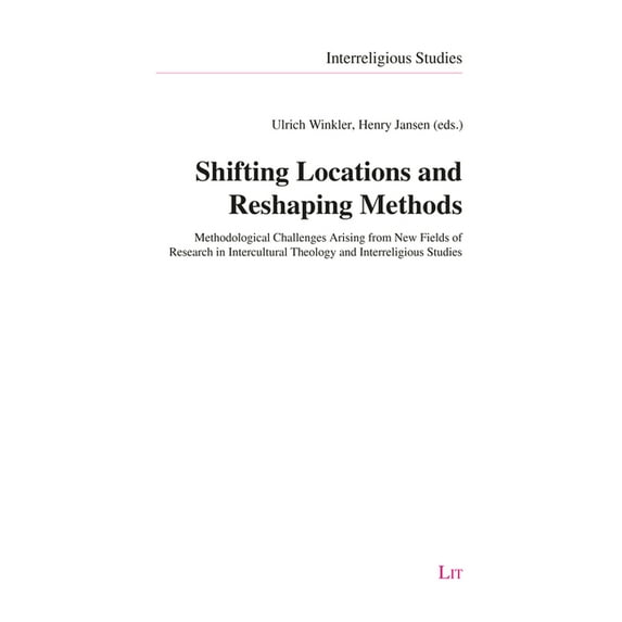 Shifting Locations and Reshaping Methods: Methodological Challenges Arising from New Fields of Research in Intercultural Theology and Interreligious S