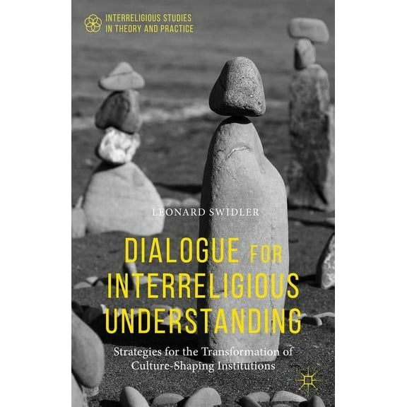 Interreligious Studies in Theory and Pra Dialogue for Interreligious Understanding: Strategies for the Transformation of Culture-Shaping Institutions, (Paperback)