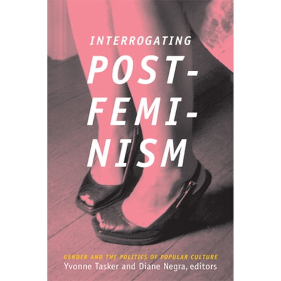 Pre-Owned Interrogating Postfeminism : Gender and the Politics of Popular Culture (Paperback) 9780822340324