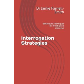 Interrogation Strategies: Behavioural Techniques for Investigative Interviews, (Paperback)