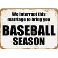 thumbnail image 1 of We Interrupt This Marriage To Bring You Baseball Season Funny Tin Sign Bar Pub Garage Diner Cafe Home Vintage For Man Cave Bedroom Living Room Cafes Wall Decor 8x6 Inches, 1 of 4