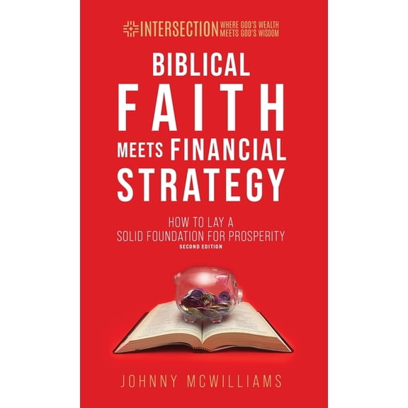 Intersection - Where God's Wealth M Biblical Faith Meets Financial Strategy: How to Lay a Solid Foundation for Prosperity, (Hardcover)