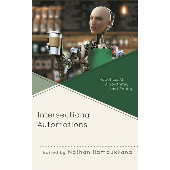 Intersectional Automations: Robotics, Ai, Algorithms, and Equity, (Hardcover)