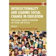 thumbnail image 1 of Intersectionality and Leading Social Change in Education: Professional Learning to Transform Self, Others, and the Field, (Paperback), 1 of 1