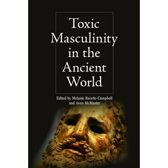 Intersectionality in Classical Antiquity Toxic Masculinity in the Ancient World, (Hardcover)