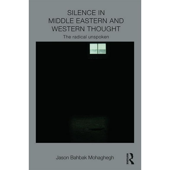 Intersections: Colonial and Postcolonial Silence in Middle Eastern and Western Thought: The Radical Unspoken, (Hardcover)