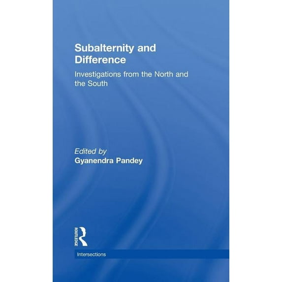 Intersections: Colonial and Postcolonial Subalternity and Difference: Investigations from the North and the South, (Hardcover)