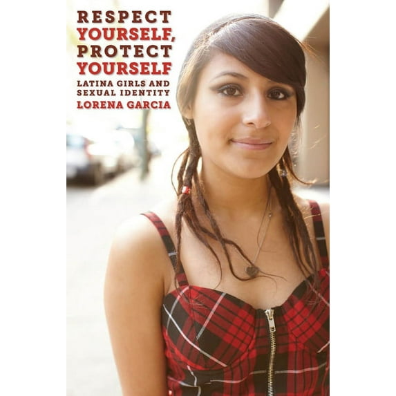 Intersections: Respect Yourself, Protect Yourself: Latina Girls and Sexual Identity (Hardcover)