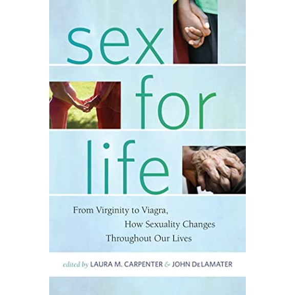 Pre-Owned Sex for Life: From Virginity to Viagra, How Sexuality Changes Throughout Our Lives (Intersections, 10) [Paperback] Carpenter, Laura and DeLamater, John