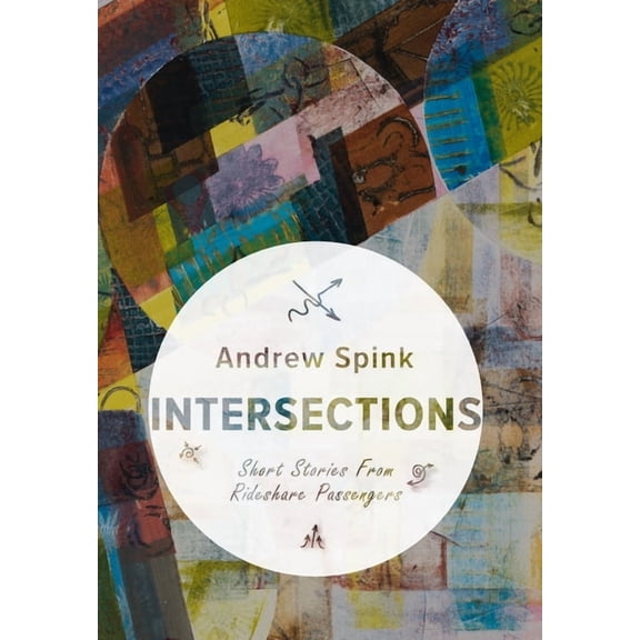 Intersections: Short Stories from Rideshare Passengers (Hardcover) by Andrew Spink