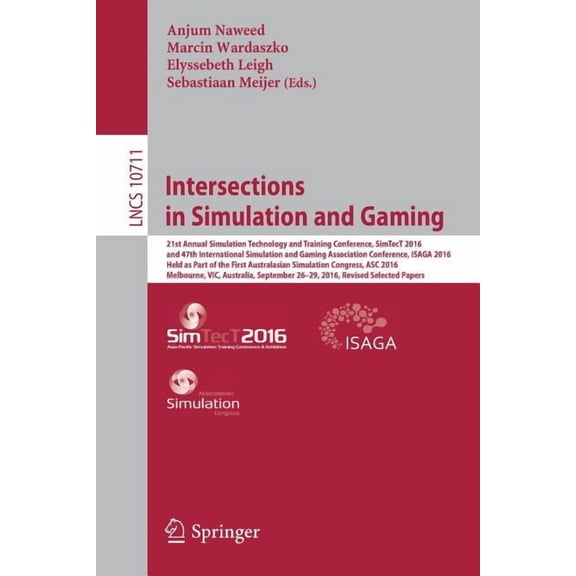 Intersections in Simulation and Gaming: 21st Annual Simulation Technology and Training Conference, Simtect 2016, and 47t, (Paperback)