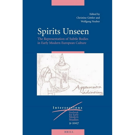 Intersections Spirits Unseen: The Representation of Subtle Bodies in Early Modern European Culture, Book 9, (Hardcover)