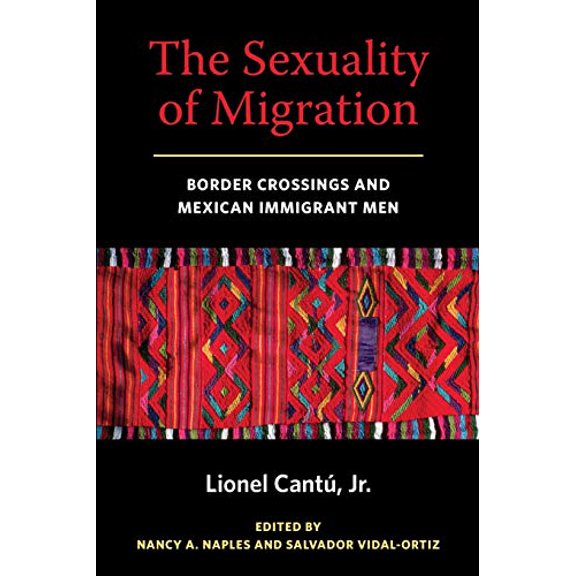 Pre-Owned The Sexuality of Migration: Border Crossings and Mexican Immigrant Men (Paperback) 0814758495 9780814758496