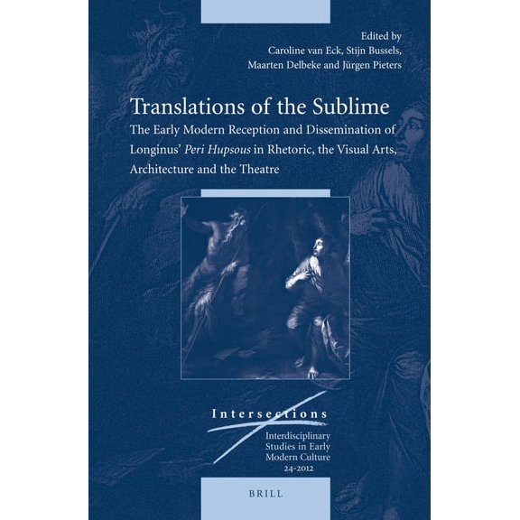 Translations of the Sublime: The Early Modern Reception and Dissemination of Longinus' Peri Hupsous in Rhetoric, the Vis, (Hardcover)