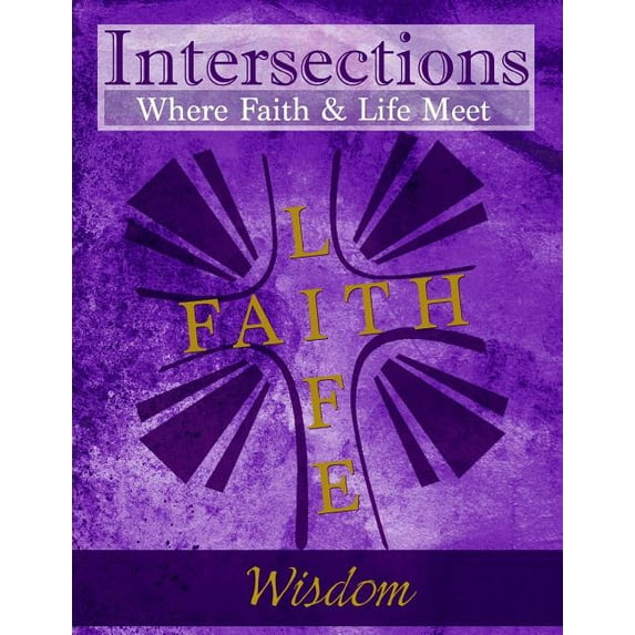Intersections: Where Faith and Life Meet: Wisdom (Paperback)