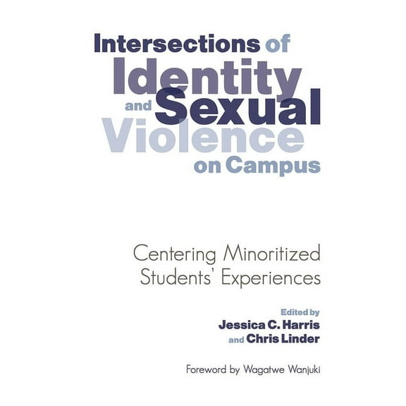 Intersections of Identity and Sexual Violence on Campus: Centering Minoritized Students' Experiences, (Paperback)